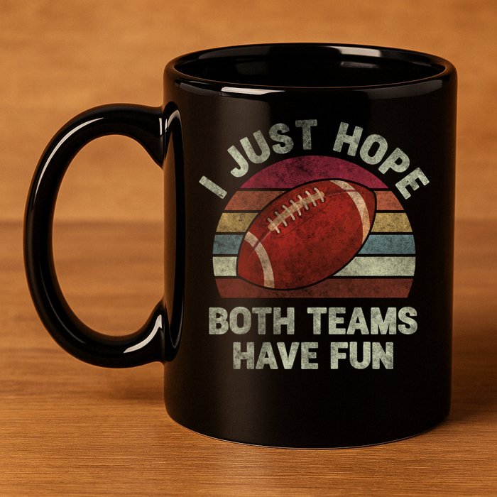 Funny Retro Football Gift I Just Hope Both Teams Have Fun Gift 11oz C Handle Ceramic Mug