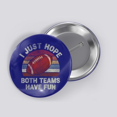 Funny Retro Football Gift I Just Hope Both Teams Have Fun Gift Button