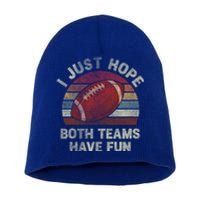 Funny Retro Football Gift I Just Hope Both Teams Have Fun Gift Short Acrylic Beanie