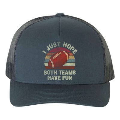 Funny Retro Football Gift I Just Hope Both Teams Have Fun Gift Yupoong Adult 5-Panel Trucker Hat