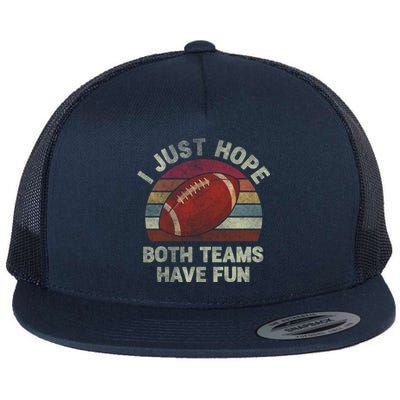 Funny Retro Football Gift I Just Hope Both Teams Have Fun Gift Flat Bill Trucker Hat