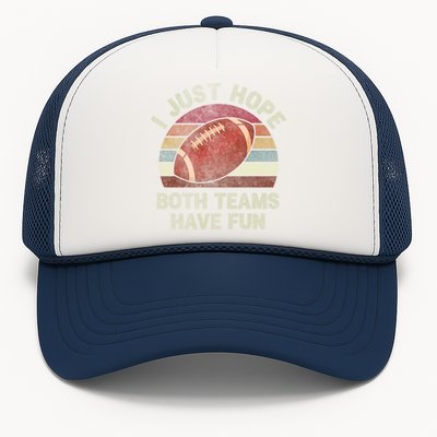 Funny Retro Football Gift I Just Hope Both Teams Have Fun Gift Trucker Hat