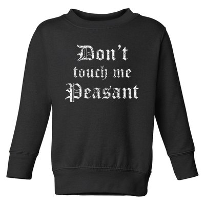 Funny Renaissance Festival Dont Touch Me Peasant Gift Toddler Sweatshirt