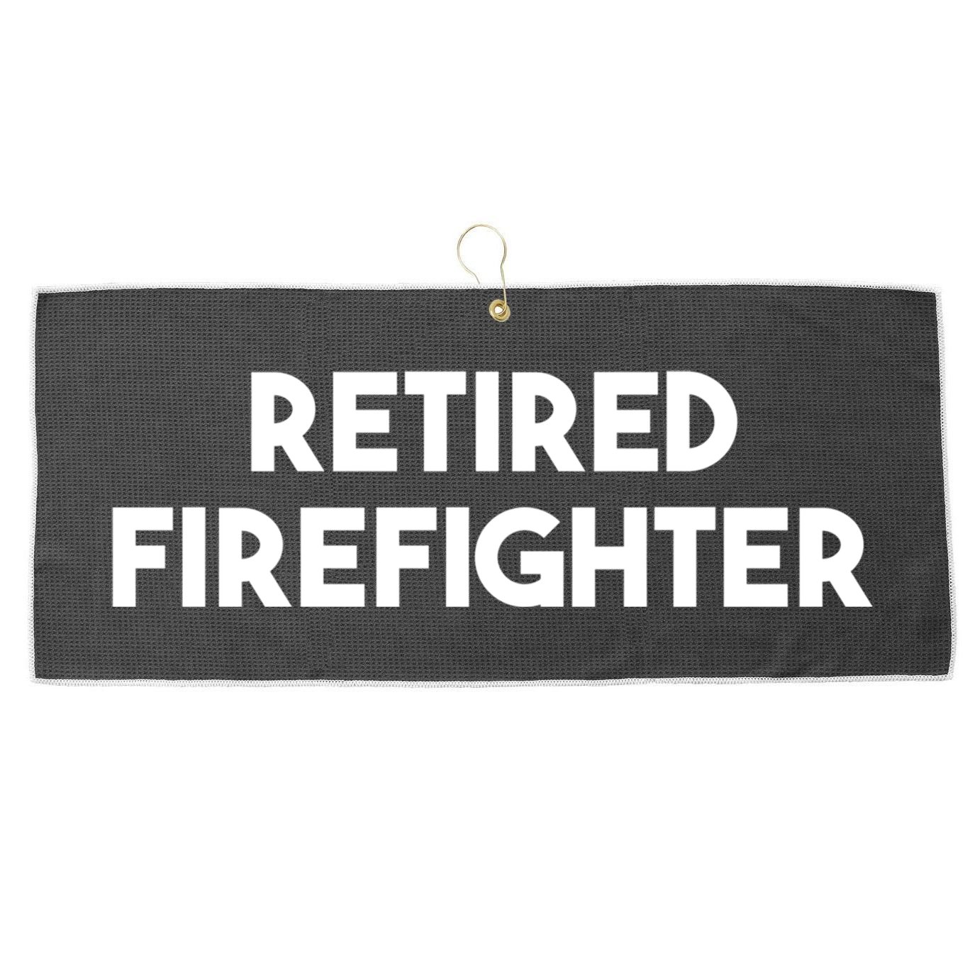 Firefighter Retiret Funny Retired Firefighter Cool Gift Large Microfiber Waffle Golf Towel