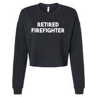 Firefighter Retiret Funny Retired Firefighter Cool Gift Cropped Pullover Crew