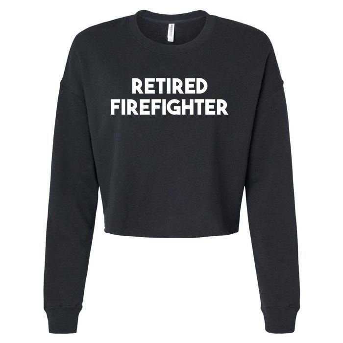Firefighter Retiret Funny Retired Firefighter Cool Gift Cropped Pullover Crew