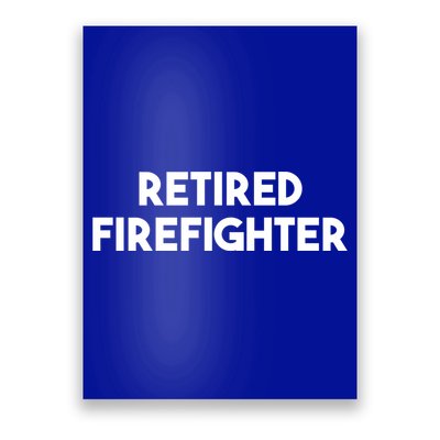 Firefighter Retiret Funny Retired Firefighter Cool Gift Poster