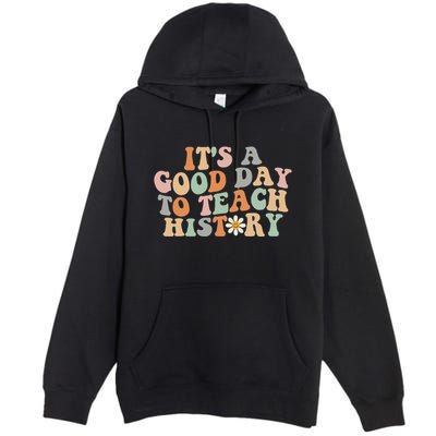 Funny Retro Groovy ItS A Good Day To Teach History Teacher Premium Pullover Hoodie