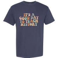 Funny Retro Groovy ItS A Good Day To Teach History Teacher Garment-Dyed Heavyweight T-Shirt