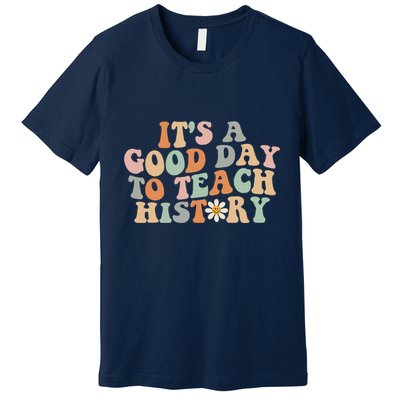 Funny Retro Groovy ItS A Good Day To Teach History Teacher Premium T-Shirt