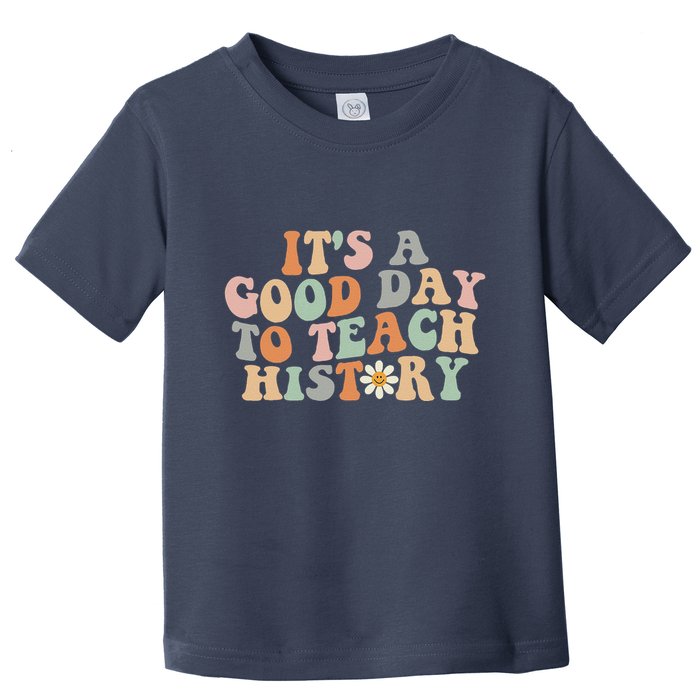 Funny Retro Groovy ItS A Good Day To Teach History Teacher Toddler T-Shirt
