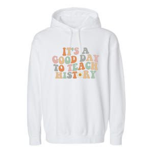 Funny Retro Groovy ItS A Good Day To Teach History Teacher Garment-Dyed Fleece Hoodie