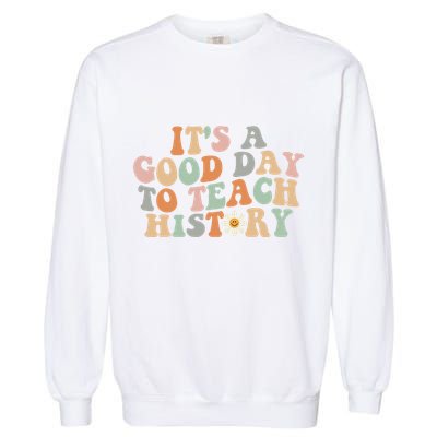 Funny Retro Groovy ItS A Good Day To Teach History Teacher Garment-Dyed Sweatshirt