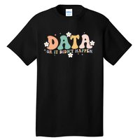 Floral Retro Groovy Data Or It Didn't Happen Aba Therapist Tall T-Shirt