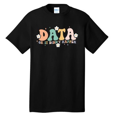 Floral Retro Groovy Data Or It Didn't Happen Aba Therapist Tall T-Shirt