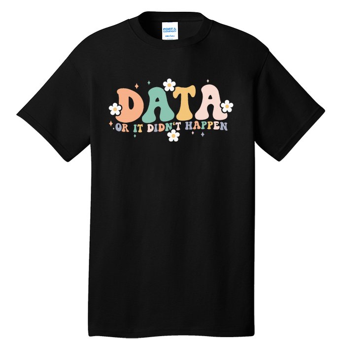 Floral Retro Groovy Data Or It Didn't Happen Aba Therapist Tall T-Shirt