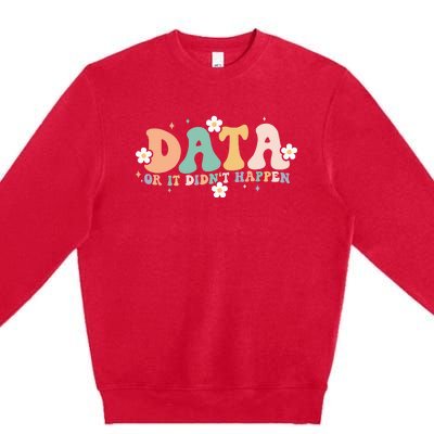 Floral Retro Groovy Data Or It Didn't Happen Aba Therapist Premium Crewneck Sweatshirt