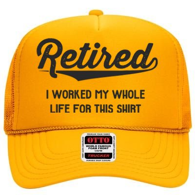 Funny Retirement Gifts Worked Whole Life Retired High Crown Mesh Back Trucker Hat