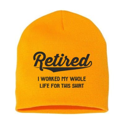 Funny Retirement Gifts Worked Whole Life Retired Short Acrylic Beanie