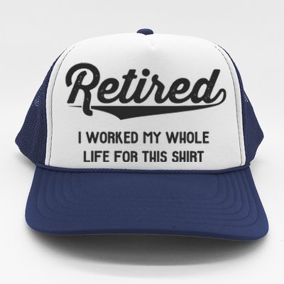 Funny Retirement Gifts Worked Whole Life Retired Trucker Hat