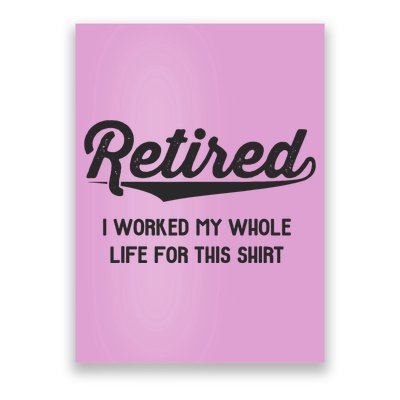 Funny Retirement Gifts Worked Whole Life Retired Poster