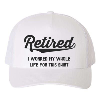 Funny Retirement Gifts Worked Whole Life Retired Yupoong Adult 5-Panel Trucker Hat