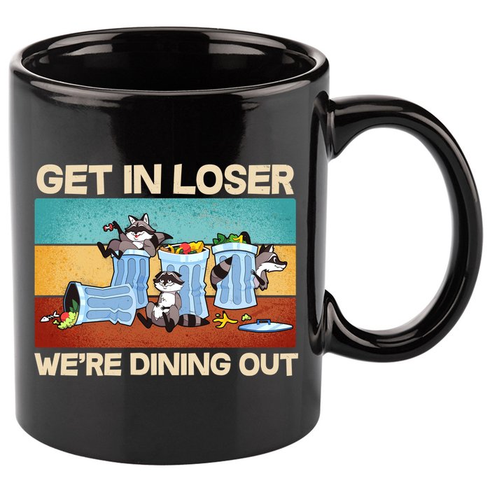 Funny Raccoons Get In Loser We're Dining Out 11oz C Handle Ceramic Mug