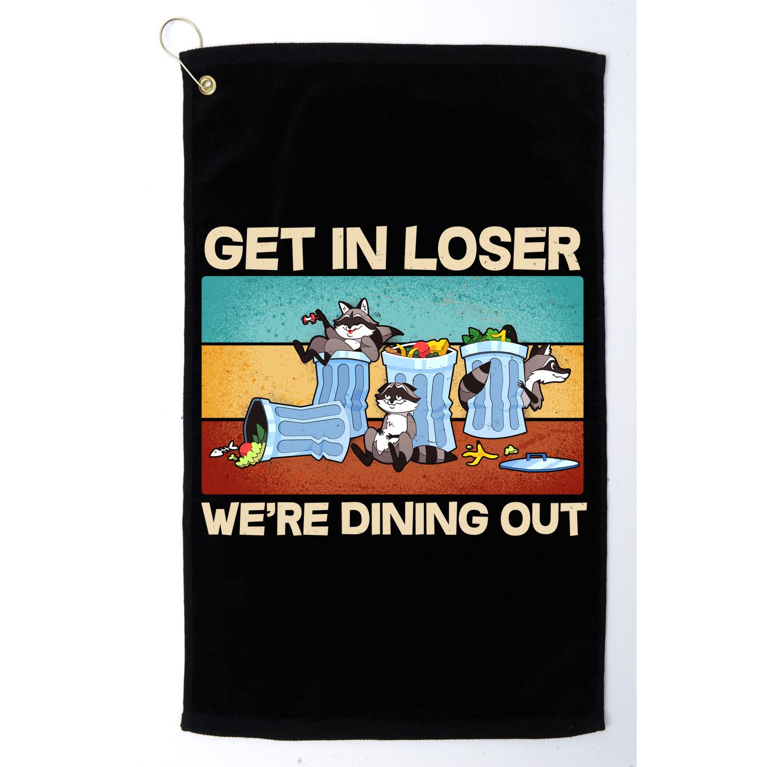 Funny Raccoons Get In Loser We're Dining Out Golf Towel
