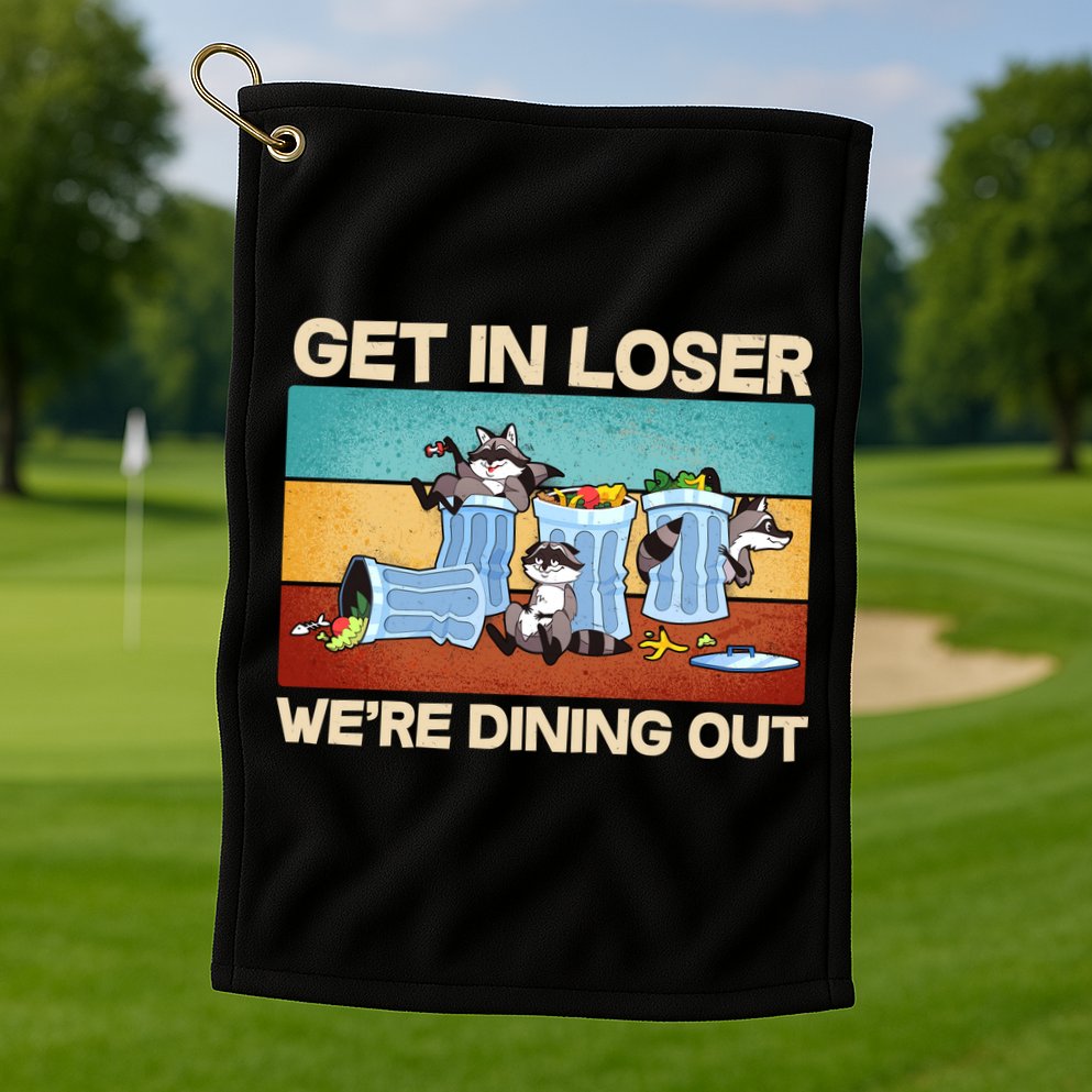 Funny Raccoons Get In Loser We're Dining Out Golf Towel