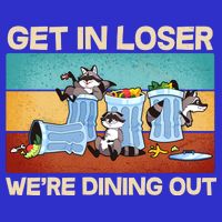 Funny Raccoons Get In Loser We're Dining Out Long Sleeve Shirt