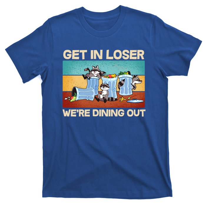 Funny Raccoons Get In Loser We're Dining Out T-Shirt