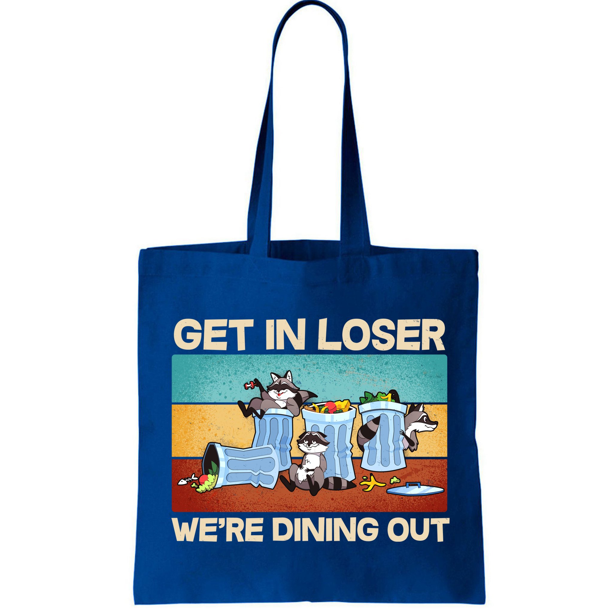 Funny Raccoons Get In Loser We're Dining Out Bag