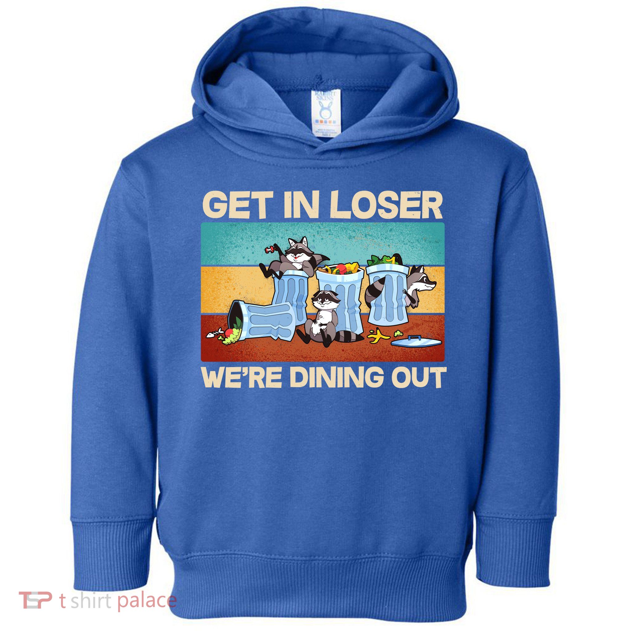 Funny Raccoons Get In Loser We're Dining Out Toddler Hoodie