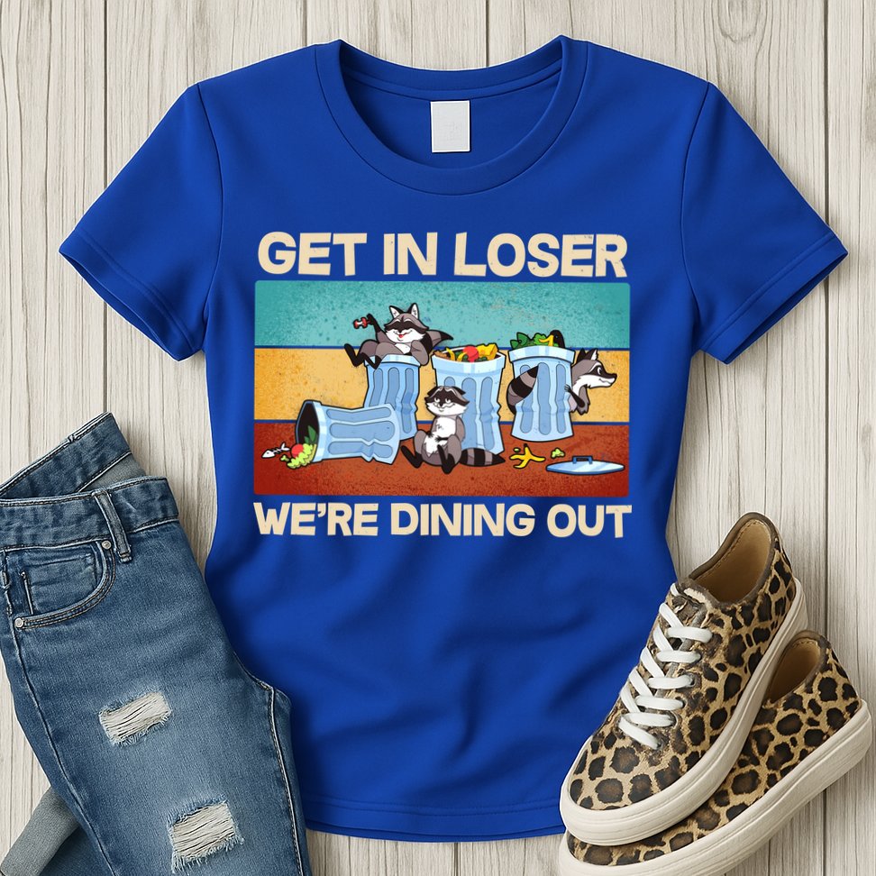 Funny Raccoons Get In Loser We're Dining Out Womens T-Shirt