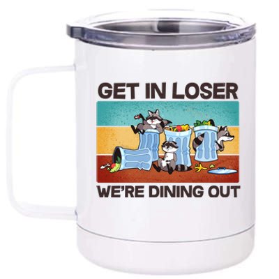 Funny Raccoons Get In Loser We're Dining Out 12 oz Stainless Steel Tumbler Cup