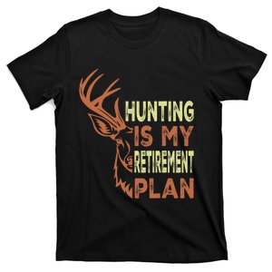 Funny Retirement Gifts Hunting Is My Retirement Plan T-Shirt