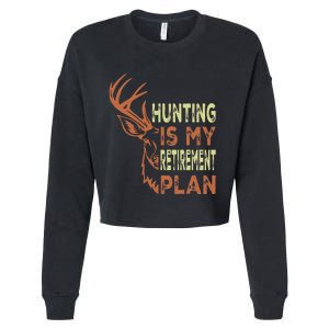 Funny Retirement Gifts For Hunting Is My Retirement Plan Cropped Pullover Crew