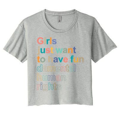 Feminist Rights Girls Just Want To Have Funcool Giftdamental Rights Cool Gift Women's Crop Top Tee