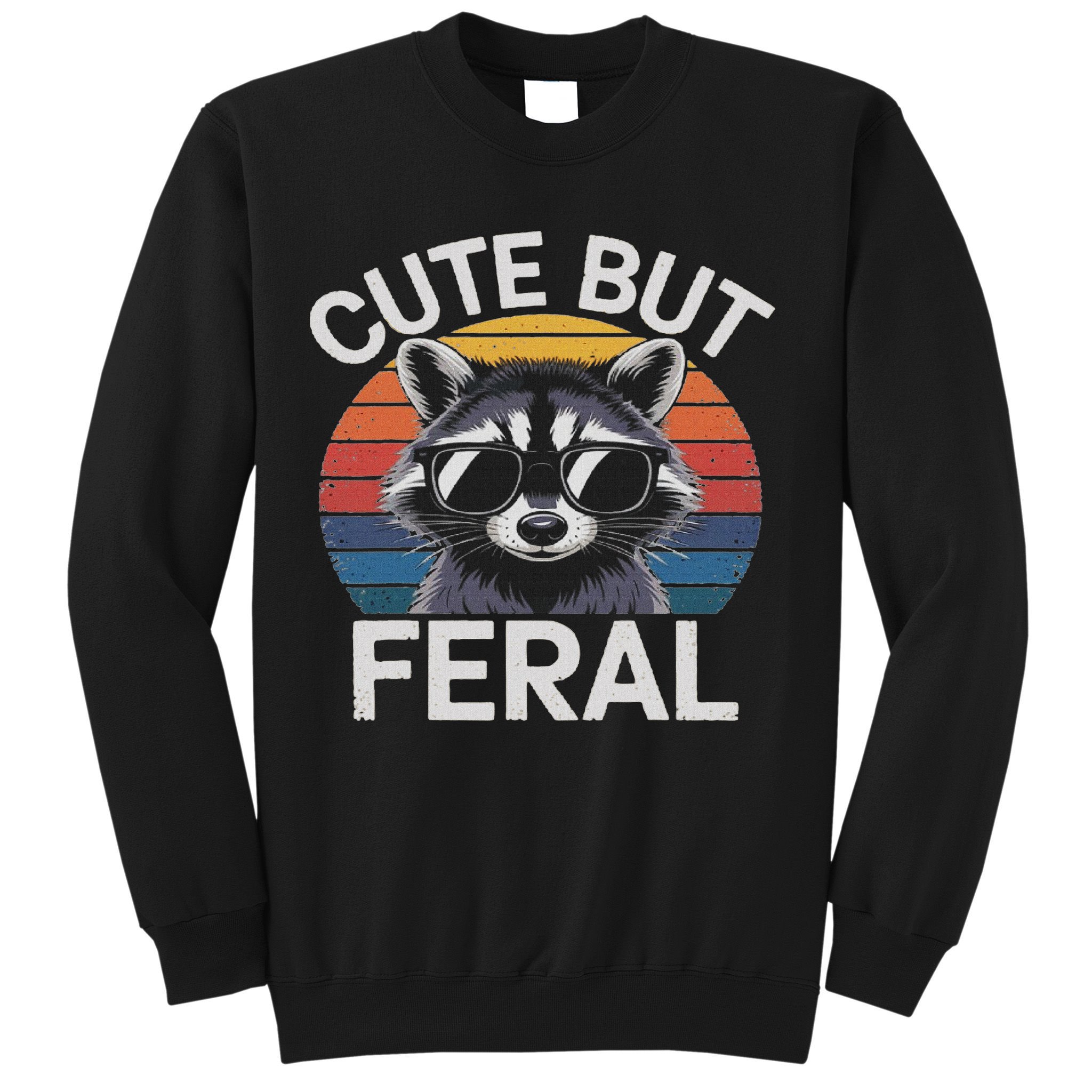 Funny Raccoon Gifts Idea Animal Lover Raccoon Cute But Feral Raccoon Sweatshirt