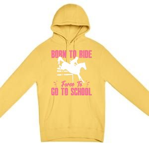 Funny Racing Gift Born Ride Horse Forced To Go To School Premium Pullover Hoodie