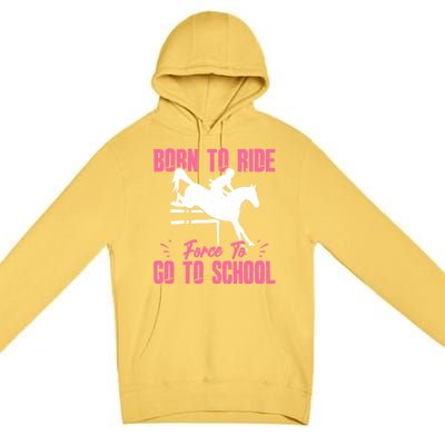 Funny Racing Gift Born Ride Horse Forced To Go To School Premium Pullover Hoodie