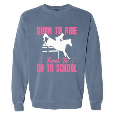 Funny Racing Gift Born Ride Horse Forced To Go To School Garment-Dyed Sweatshirt