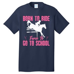 Funny Racing Gift Born Ride Horse Forced To Go To School Tall T-Shirt