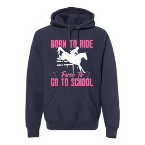 Funny Racing Gift Born Ride Horse Forced To Go To School Premium Hoodie