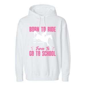 Funny Racing Gift Born Ride Horse Forced To Go To School Garment-Dyed Fleece Hoodie