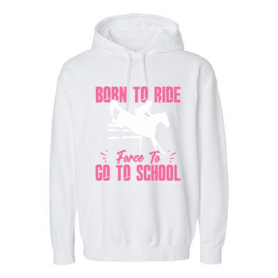 Funny Racing Gift Born Ride Horse Forced To Go To School Garment-Dyed Fleece Hoodie