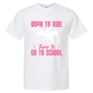 Funny Racing Gift Born Ride Horse Forced To Go To School Garment-Dyed Heavyweight T-Shirt