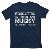 Funny Rugby Gift Education Is Important Rugby Is Importanter T-Shirt