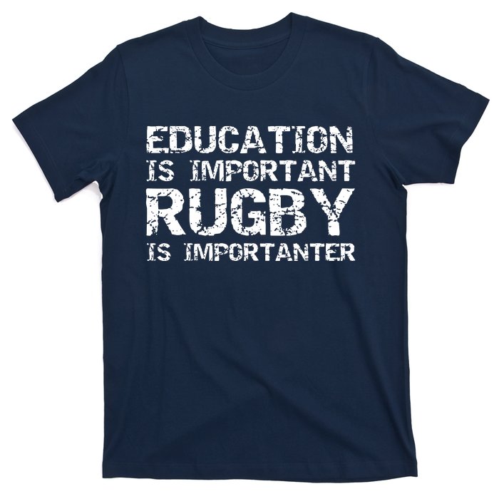 Funny Rugby Gift Education Is Important Rugby Is Importanter T-Shirt