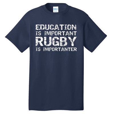 Funny Rugby Gift Education Is Important Rugby Is Importanter Tall T-Shirt